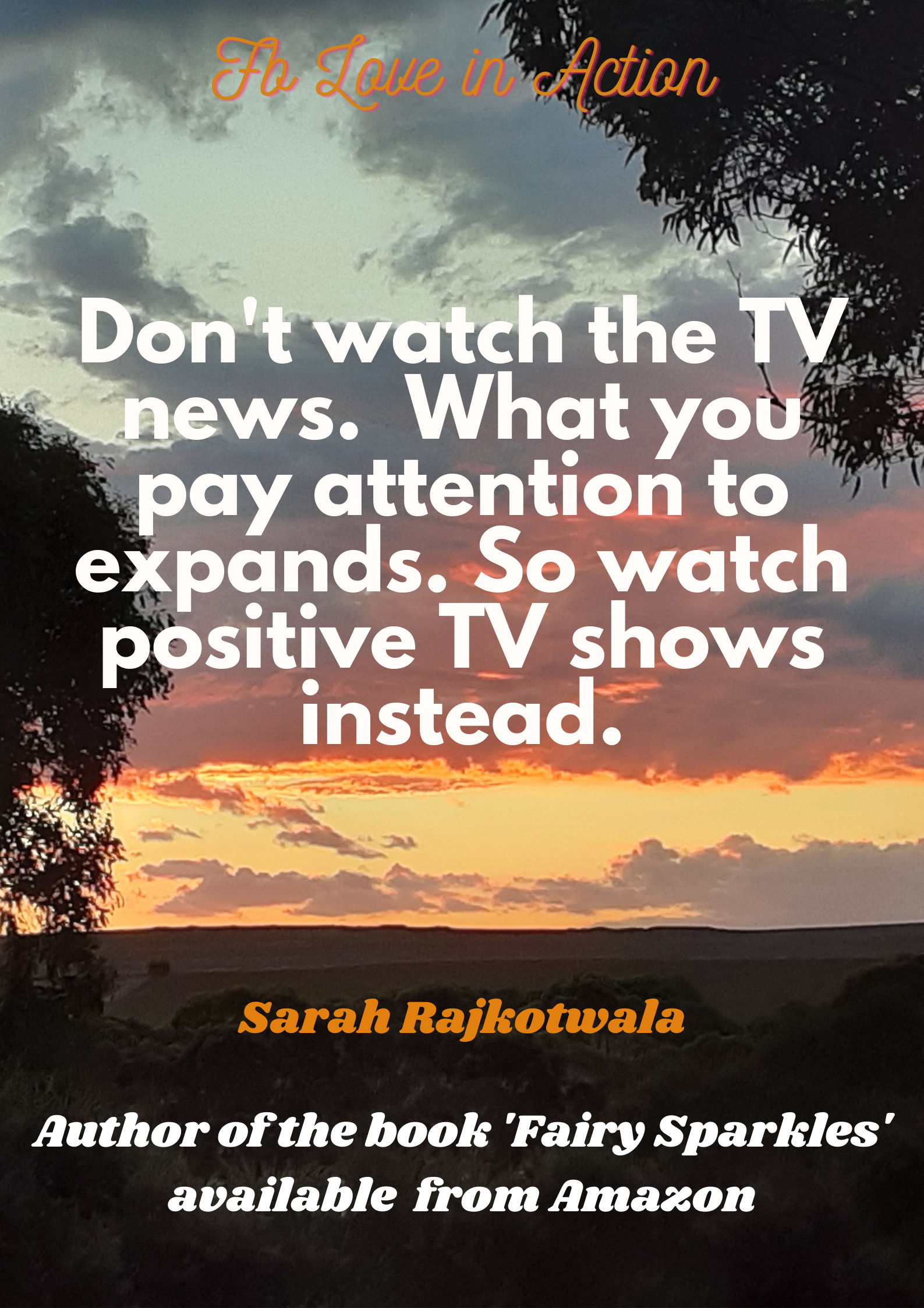 Don’t Watch The TV News. What You Pay Attention To Expands. So Watch Positive TV Shows Instead.